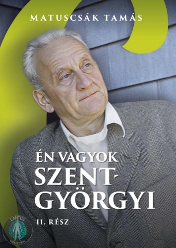 Én vagyok Szent-Györgyi - Életregény. II. Rész